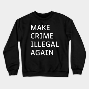 Make Crime Illegal Again Crewneck Sweatshirt